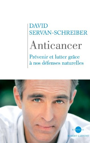 Anticancer : Prévenir et lutter grâce à nos défenses naturelles (2007, Robert Laffont)
