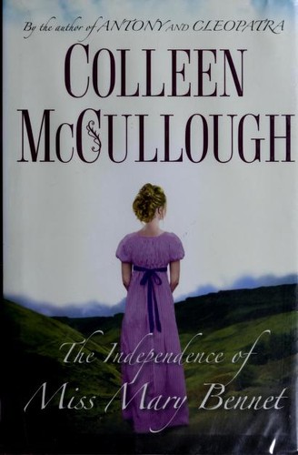 Colleen McCullough: The independence of Miss Mary Benett (2008, Simon & Schuster)