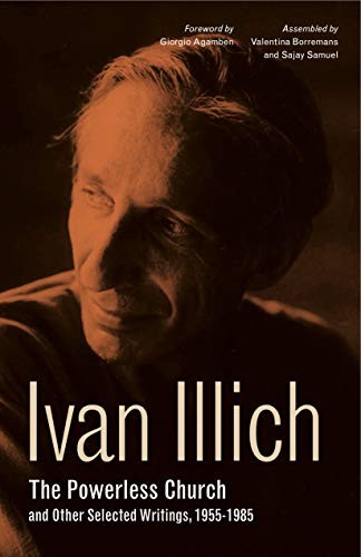 Ivan Illich: The Powerless Church and Other Selected Writings, 1955-1985 (Hardcover, Penn State University Press)