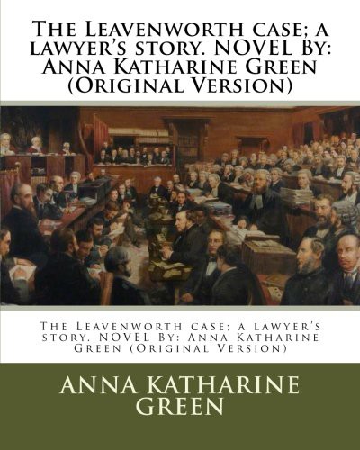 The Leavenworth case; a lawyer's story. NOVEL By (Paperback, 2016, Createspace Independent Publishing Platform, CreateSpace Independent Publishing Platform)