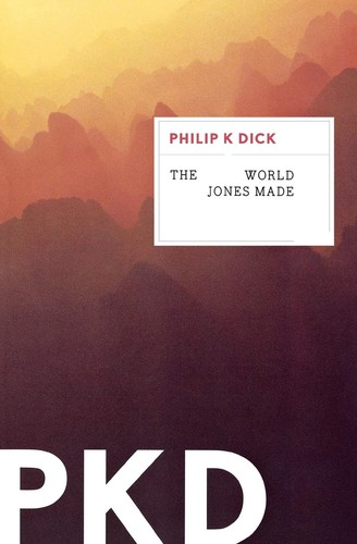 Philip K. Dick: The world Jones made (2012, Mariner Books)
