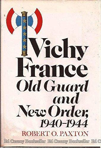 Robert O. Paxton: Vichy France: Old Guard and New Order, 1940-1944