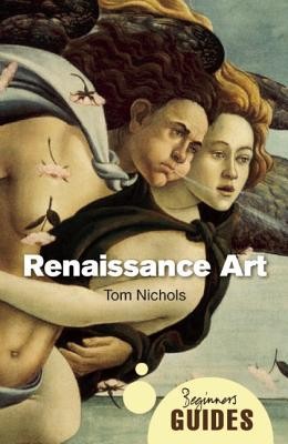 Renaissance Art : A Beginner's Guide (2010, Oneworld Publications)