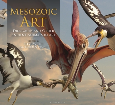 Steve White, Darren Naish: Mesozoic Art (2022, Bloomsbury Publishing USA)