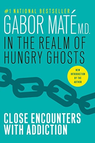 Gabor Maté: In the Realm of Hungry Ghosts: Close Encounters with Addiction (2009, Vintage Canada)