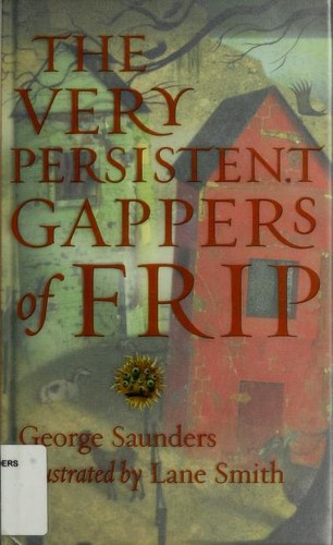 George Saunders: The very persistent gappers of Frip (2000, Villard)