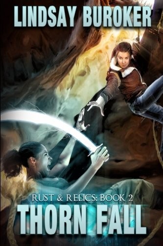 Lindsay Buroker: Thorn Fall: Rust & Relics, Book 2 (Rust and Relics) (Volume 2) (2014, CreateSpace Independent Publishing Platform)