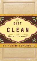 Katherine Ashenburg: The Dirt on Clean (Hardcover, 2007, Knopf Canada)