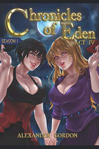 Alexander Gordon: Chronicles of Eden - Act IV (Paperback, 2016, Independently published, Independently Published)