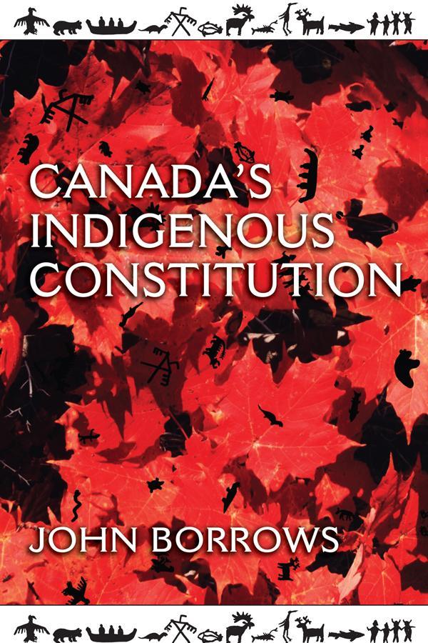 John Borrows: Canada's Indigenous Constitution (2010, University of Toronto Press)