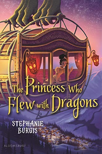 Stephanie Burgis: The Princess Who Flew with Dragons (Hardcover, 2019, Bloomsbury Children's Books)