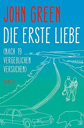 John Green: Die erste Liebe (Hardcover, German language, 2016, Hanser, Carl GmbH + Co.)