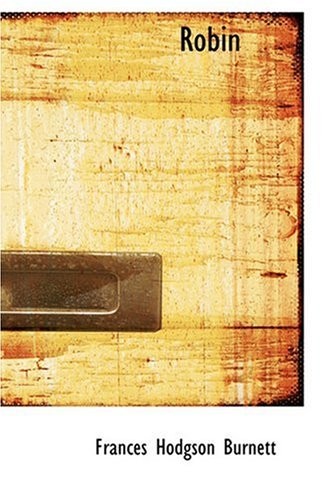 Frances Hodgson Burnett: Robin (2008, BiblioLife)