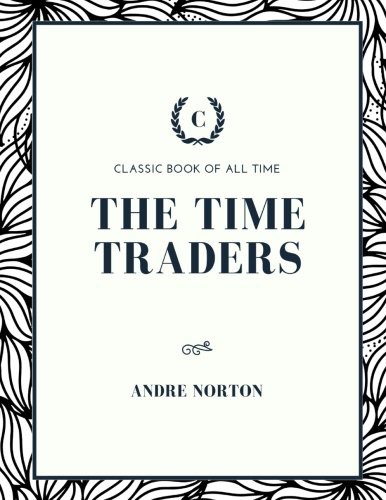The Time Traders (Paperback, 2017, Createspace Independent Publishing Platform, CreateSpace Independent Publishing Platform)