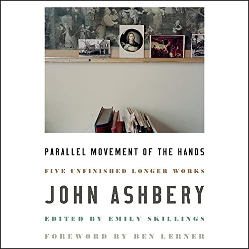 John Ashbery: Parallel Movement of the Hands (AudiobookFormat, 2021, HarperCollins B and Blackstone Publishing)