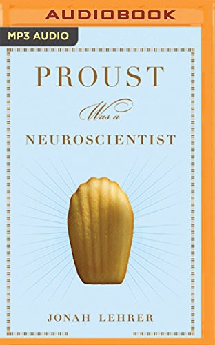 Proust Was a Neuroscientist (AudiobookFormat, 2016, Brilliance Audio)