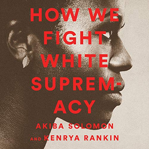 How We Fight White Supremacy (AudiobookFormat, 2019, Bold Type Books, Blackstone Pub)