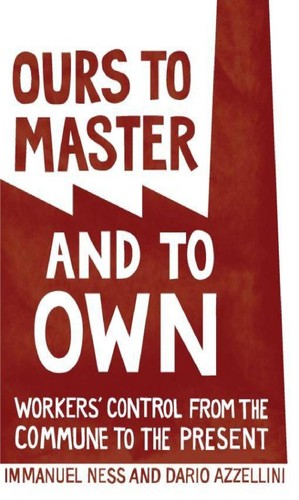 Immanuel Ness: Ours to master and to own (2011, Haymarket Books)