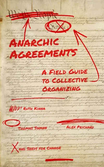 Ruth Kinna, Alex Prichard, Thomas Swann, Seeds for Seeds for Change: Anarchic Agreements (2022, PM Press)