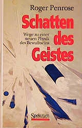 Roger Penrose: Schatten des Geistes: Wege zu einer neuen Physik des Bewußtseins (German language, 1995, Spektrum Akademischer Verlag)