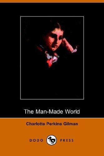 Charlotte Perkins Gilman: The Man-Made World (Dodo Press) (Paperback, 2005, Dodo Press)