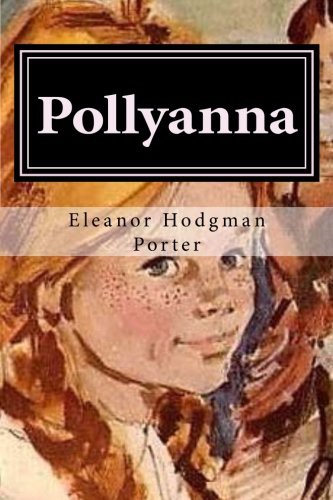 Eleanor Hodgman Porter: Pollyanna (Paperback, 2017, Createspace Independent Publishing Platform, CreateSpace Independent Publishing Platform)