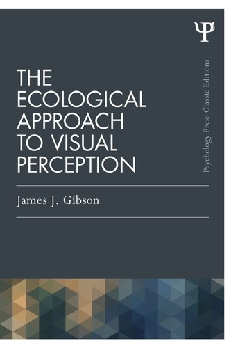 James J. Gibson: Ecological Approach to Visual Perception (2013, Taylor & Francis Group)