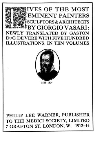 Giorgio Vasari: Lives of the most eminent painters, sculptors & architects (1912, Macmillan and co., ld. & The Medici society, ld.)