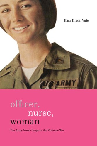 Kara Dixon Vuic: Officer, nurse, woman (2010, Johns Hopkins University Press)