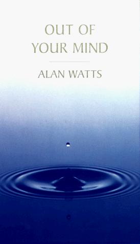 Alan Watts: Out of Your Mind (AudiobookFormat, 1998, Electronic University Publishing)