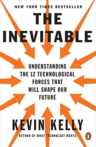 The Inevitable: Understanding the 12 Technological Forces That Will Shape Our Future (Paperback, 2017, Penguin Books)