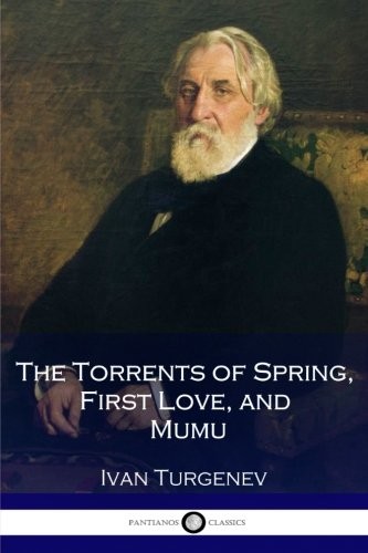 Ivan Sergeevich Turgenev: The Torrents of Spring, First Love, and Mumu (Paperback, 2017, CreateSpace Independent Publishing Platform)