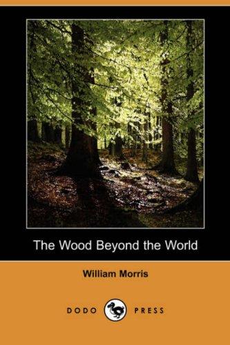 William Morris: The Wood Beyond the World (Dodo Press) (Paperback, 2007, Dodo Press)