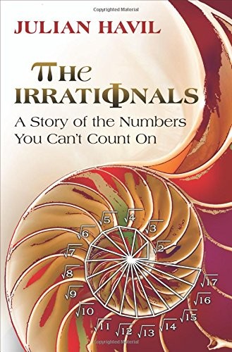 Julian Havil: The Irrationals: A Story of the Numbers You Can't Count On (2012, Princeton University Press)