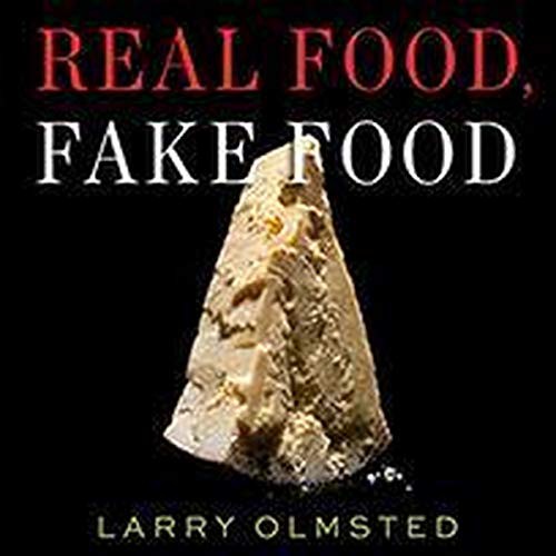 Larry Olmsted: Real Food, Fake Food (AudiobookFormat, 2021, Highbridge Audio and Blackstone Publishing)