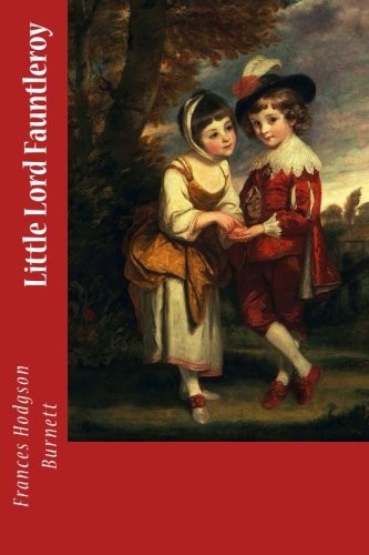 Frances Hodgson Burnett: Little Lord Fauntleroy (Paperback, 2018, CreateSpace Independent Publishing Platform)