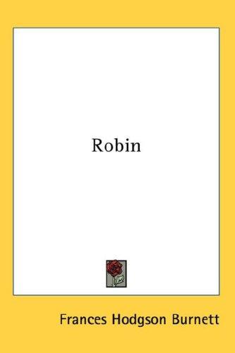 Frances Hodgson Burnett: Robin (Hardcover, 2007, Kessinger Publishing, LLC)
