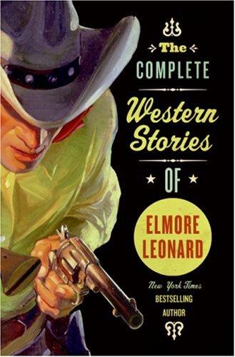 The Complete Western Stories of Elmore Leonard (Paperback, 2007, Harper Paperbacks)