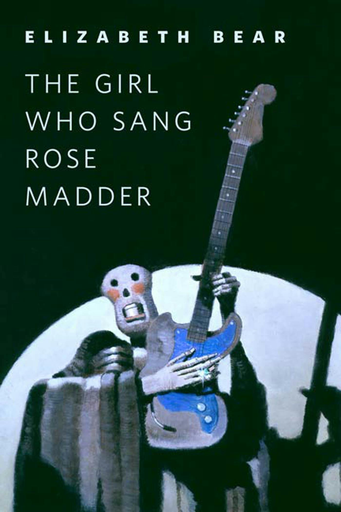 Elizabeth Bear: The Girl Who Sang Rose Madder (EBook, 2010, Tor.com)