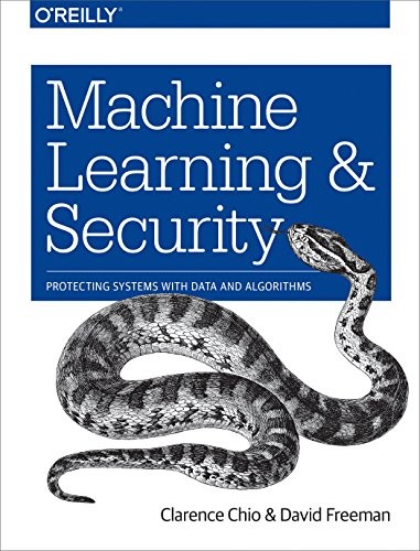 Clarence Chio, David Freeman: Machine Learning and Security: Protecting Systems with Data and Algorithms (2018, O'Reilly Media)