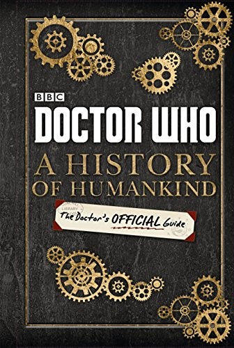 BBC: Doctor Who: A History of Humankind: The Doctor's Offical Guide (Hardcover, 2016, Penguin Group UK)