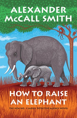 Alexander McCall Smith: How to Raise an Elephant (2020, Knopf Doubleday Publishing Group)