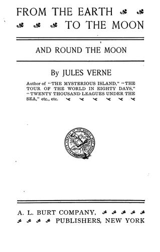Jules Verne: From the earth to the moon and round the moon (1900, A.L. Burt)
