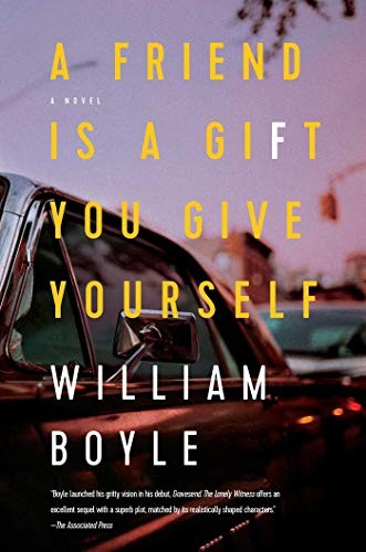 William Boyle: A Friend Is a Gift You Give Yourself (Hardcover, 2019, Pegasus Crime)