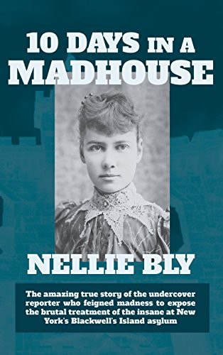 Nellie Bly: Ten Days in a Madhouse (Hardcover, 2013, Waking Lion Press)