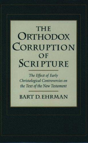 Bart D. Ehrman: The Orthodox Corruption of Scripture (1996, Oxford University Press, USA)