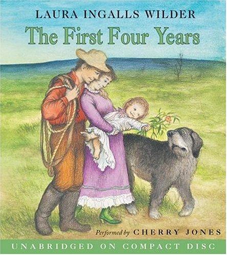 Laura Ingalls Wilder: The First Four Years CD (Little House the Laura Years) (AudiobookFormat, 2006, HarperChildrensAudio)