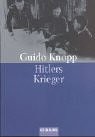 Guido Knopp, Christine Kisler, Silke Schläfer, Heike Rossel, Christian Deick, Friederike Dreykluft, Rudolf Gültner, Henry Köhler, Jörg Müllner: Hitlers Krieger. (2000, Goldmann)