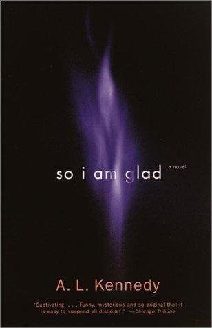 A.L. Kennedy: So I Am Glad (2001, Vintage)