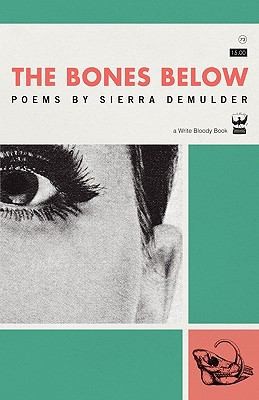 Sierra Demulder: The Bones Below (2010, Write Bloody Publishing)